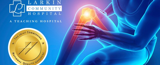 Larkin Community Hospital Earns Joint Commission Certification in Core Hip and Knee Replacement