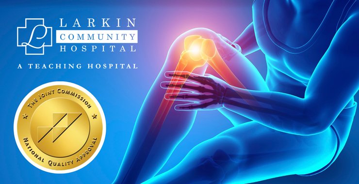 Larkin Community Hospital Earns Joint Commission Certification in Core Hip and Knee Replacement