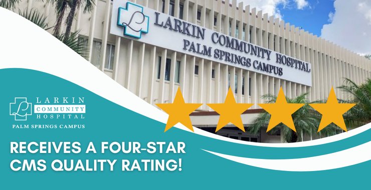 Larkin Hospital Palm Springs Campus Earns 4-Star Quality Rating from CMS